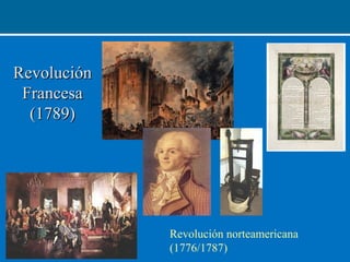 RevoluciónRevolución
FrancesaFrancesa
(1789)(1789)
Revolución norteamericana
(1776/1787)
 