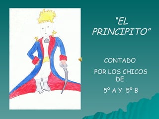 “ EL PRINCIPITO” CONTADO  POR LOS CHICOS DE  5º A Y  5º B 