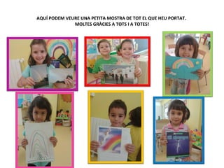 AQUÍ PODEM VEURE UNA PETITA MOSTRA DE TOT EL QUE HEU PORTAT.
MOLTES GRÀCIES A TOTS I A TOTES!
 
