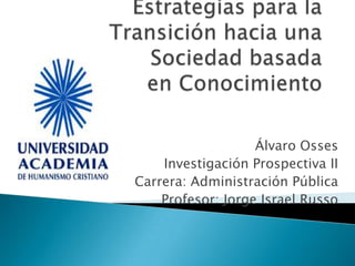 Álvaro Osses
    Investigación Prospectiva II
Carrera: Administración Pública
    Profesor: Jorge Israel Russo
 