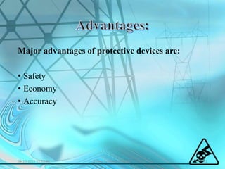 Major advantages of protective devices are:
• Safety
• Economy
• Accuracy
04-10-2016 13:53:46 11Power System Protection
 
