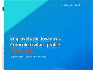 [object Object],10  November 2008 Svetozar Jovanovic 