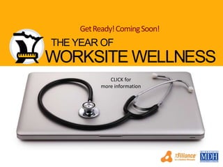 Get Ready! Coming Soon!

THE YEAR OF

WORKSITE WELLNESS
CLICK for
more information

 