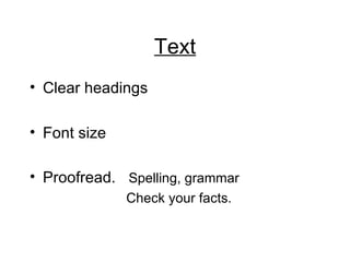 Text Clear headings Font size Proofread.  Spelling, grammar Check your facts. 