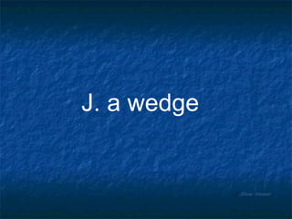 Show Answer J. a wedge 