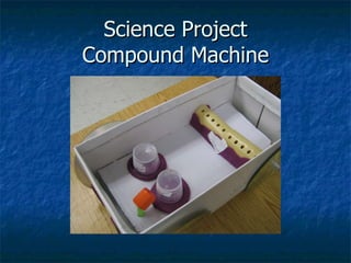 Science Project Compound Machine 