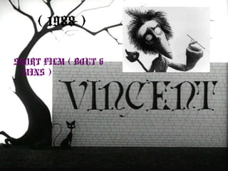 ( 1988 )
SHORT FILM ( BOUT 6
MINS )
 