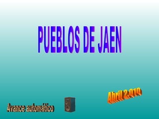 PUEBLOS DE JAEN Avance automático Abril 2.010 