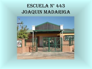 EscuEla n° 443 
joaquin madariga 
 