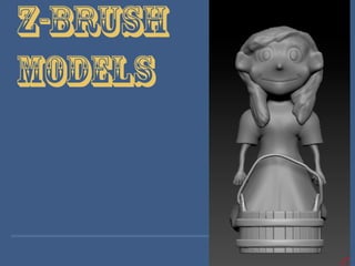 Z-Brush
Models
 