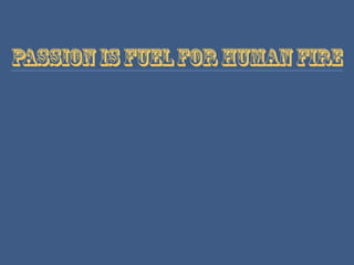 Passionisfuelforhumanfire
 