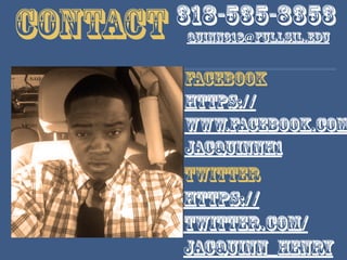 Contact
Facebook
https://
www.facebook.com
jacquinnh1
Twitter
https://
twitter.com/
JacQuinn_Henry
318-535-8353
quinn318@fullsil.edu
 