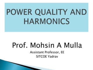 Prof. Mohsin A Mulla
Assistant Professor, EE
SITCOE Yadrav
 