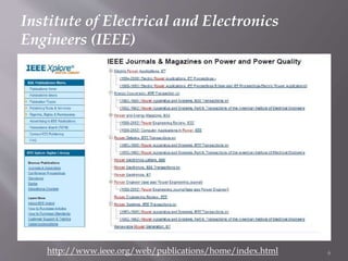 Institute of Electrical and Electronics
Engineers (IEEE)
http://www.ieee.org/web/publications/home/index.html 6
 