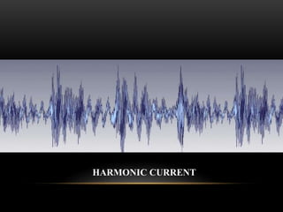 HARMONIC CURRENT
 