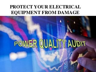 PROTECT YOUR ELECTRICAL
EQUIPMENT FROM DAMAGE
 