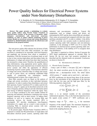 978-1-5386-5086-8/18/$31.00 ©2018 IEEE
Power Quality Indices for Electrical Power Systems
under Non-Stationary Disturbances
P. A. Karafotis, K. N. Christodoulou-Galanopoulos, D. O. Siagkas, P. S. Georgilakis
National Technical University of Athens, School of Electrical and Computer Engineering
9, Iroon Polytechniou, Athens, Greece
panoskarafo@gmail.com
Abstract: This paper presents a methodology to evaluate
power quality indices using Wavelet Packet Transform in
electrical power systems, in the presence of harmonics, under
stationary, non-stationary and short-circuit occurrence
conditions, in order to achieve efficient monitoring of power
systems. Results on several test systems and various disturbances
simulated by Matlab/Simulink demonstrate the effectiveness and
robustness of the proposed method.
I. INTRODUCTION
The term power quality (PQ) indicates the deviation of both
voltage and current from their ideal waveforms. An ideal
waveform is considered to be sinusoidal, with fixed frequency
and amplitude, any deviation from which is considered a
disturbance. With the increased use of nonlinear loads, as well
as due to time-varying single-phase and three-phase loads, the
deformation of voltage and current from their ideal waveform
has increased to a large extent. Therefore, the quantification of
these deformations, using appropriate power quality indices
(PQIs), has become a quite important issue in modern electrical
power systems and offers the opportunity of efficient
monitoring of power system quality. Total harmonic distortion
of voltage and current, distortion index of voltage and current,
as well as power factor, are worldwide established PQIs
capable of compressing raw information, usually
multidimensional in nature, into a single value [1].
Most PQIs currently used, are based on the analysis of
voltage and current waveforms in their individual harmonic
components. In order to analyze these disturbances and extract
their spectrum, Fourier Transform (FT) is widely used [2]–[3].
However, using FT, signals can be described exclusively in the
time or frequency domain, failing to provide information about
time tracing of different frequencies within the signal. Thus,
FT is no longer considered as the most suitable method for
analyzing non-stationary disturbances containing time-varying
frequency spectrum, such as short circuits. To address these
problems, as well as to improve the existing PQIs and
monitoring services, the wavelet transform (WT) is
investigated. WT provides simultaneous time-frequency
information of a signal, and as a result is more accurate in
evaluating PQIs in electrical power systems with non-
stationary disturbances [4]–[8].
In the present paper, Wavelet Packet Transform (WPT) is
proposed to evaluate the PQ performance of single-phase and
three-phase electrical power systems, operating under both
stationary and non-stationary conditions. Typical PQ
components, such as voltage, current and power, are
reformulated by WPT and the most critical PQIs are calculated.
Their values are presented and compared with their true values
and those calculated with FT, in order to validate: 1) the ability
of WPT to provide very accurate results in electrical power
systems operating under both stationary and non-stationary
conditions, 2) the advantage of WPT over FT to assess PQ
performance in electrical power systems operating under non-
stationary conditions, 3) the inability of FT to recognize short
time disturbances.
This paper is organized as follows. Section II presents the
WPT based mathematical approach to calculate PQIs. In
Section III, the test cases and scenarios considered are
described and the obtained results are presented. Conclusions
are drawn in Section IV.
II. MATHEMATICAL APPROACH
A. Wavelet Packet Transform
Using a pair of filters, a low-pass  l n and a high-pass
 h n , the initial waveform given by the matrix  0
0d k , is
analyzed into j decomposition levels. The initial matrix
 0
0d k contains 2N
samples and at each level j and node i ,
the WPT coefficients are derived from those of the previous
level, by the convolution of the coefficients of the previous
level with the low pass and the high pass filter, by the
following equations, respectively:
     2
1 2 i i
j j
n
d k l n d k n (1)
       

n
i
j
i
j nkdnhkd 21
12
(2)
where n is an internal variable of the convolution
mathematical operation. Thus, in the final decomposition level,
the signals  i
jd k contain 2 N j
WPT coefficients and a
frequency range of
2
maxf
, where maxf is the maximum
frequency of the original signal. The maximum frequency is
calculated using the sampling frequency sf of the signal,
based on the sampling theorem, by:
2
s
max
f
f  (3)
 