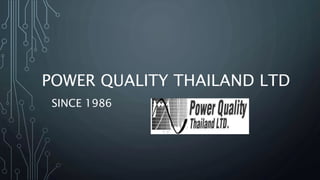 POWER QUALITY THAILAND LTD
SINCE 1986
 