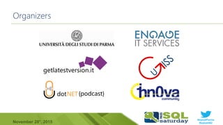 #sqlsatParma
#sqlsat462November 28°, 2015
Organizers
getlatestversion.it
 