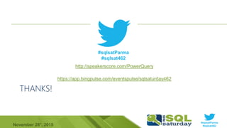 #sqlsatParma
#sqlsat462November 28°, 2015
THANKS!
http://speakerscore.com/PowerQuery
https://app.bingpulse.com/eventspulse/sqlsaturday462
#sqlsatParma
#sqlsat462
 