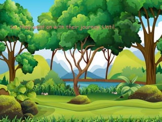 So, they went on with their journey. Until…
 