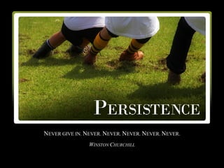 N EVER GIVE IN.  N EVER.  N EVER.  N EVER.  N EVER.  N EVER. W INSTON  C HURCHILL 