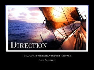 I  WILL GO ANYWHERE PROVIDED IT IS FORWARD. D AVID  L IVINGSTON 