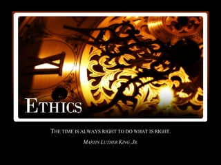 T HE TIME IS ALWAYS RIGHT TO DO WHAT IS RIGHT. M ARTIN  L UTHER  K ING,  J R. 