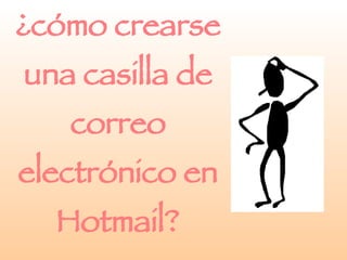 ¿cómo crearse una casilla de correo electrónico en Hotmail? 