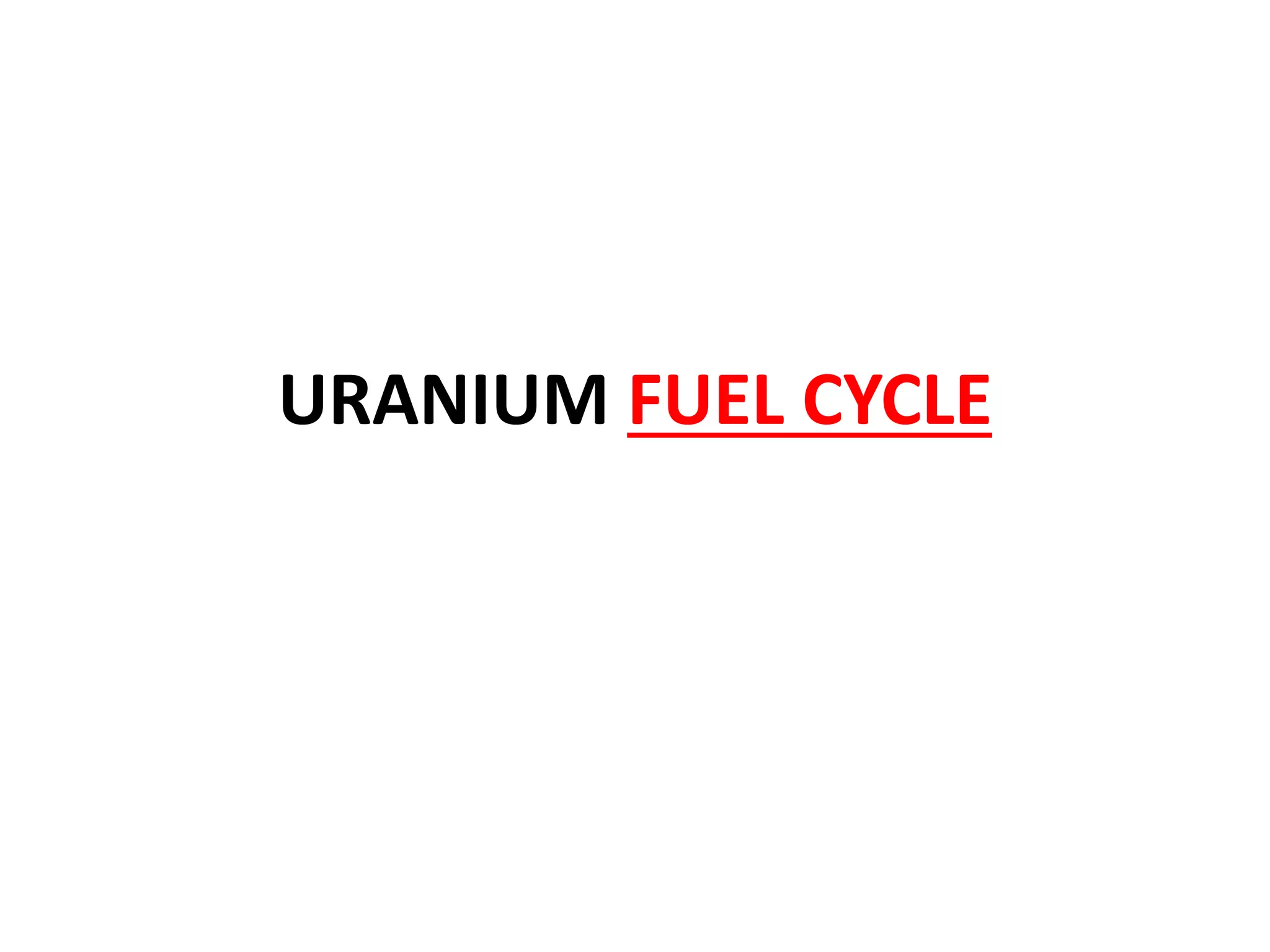URANIUM FUEL CYCLE
 