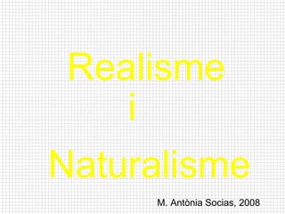 Realisme i Naturalisme M. Antònia Socias, 2008 