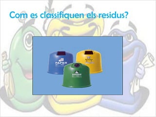 Com es classifiquen els residus?
 