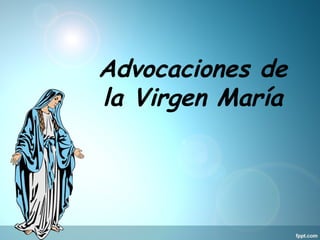 Advocaciones de
la Virgen María
 