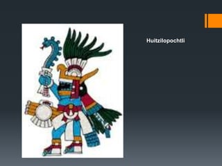 Huitzilopochtli 
 