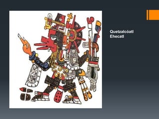 Quetzalcóatl 
Ehecatl 

