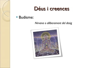 Déus i creences Budisme: Nirvana o alliberament del desig 