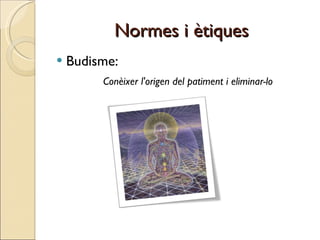 Normes i ètiques Budisme: Conèixer l'origen del patiment i eliminar-lo 