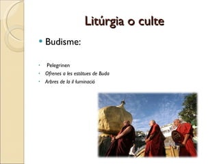 Litúrgia o culte Budisme: Pelegrinen Ofrenes a les estàtues de Buda Arbres de la il·luminació 