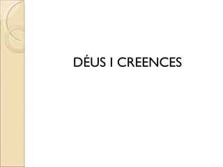 DÉUS I CREENCES 
