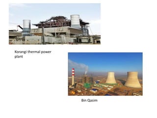 Korangi thermal power
plant
Bin Qasim
 