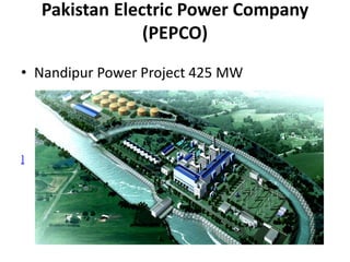 Pakistan Electric Power Company
(PEPCO)
• Nandipur Power Project 425 MW
]
 
