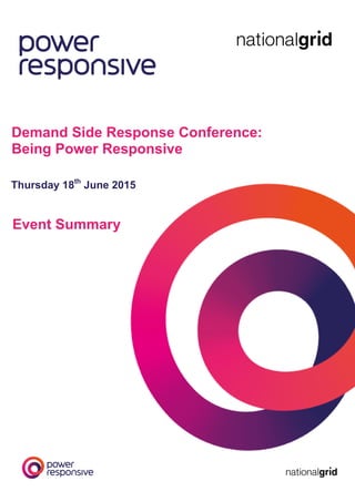 Demand Side Response Conference:
Being Power Responsive
Event Summary
Thursday 18th
June 2015
 