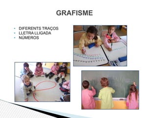 GRAFISME
• DIFERENTS TRAÇOS
• LLETRA LLIGADA
• NÚMEROS
 