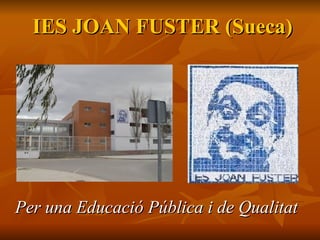 IES JOAN FUSTER (Sueca)




Per una Educació Pública i de Qualitat
 