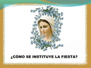 ¿CÓMO SE INSTITUYE LA FIESTA?
 