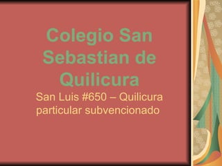 Colegio San Sebastian de Quilicura San Luis #650 – Quilicura particular subvencionado  