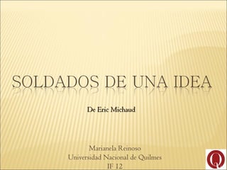 De Eric Michaud




       Marianela Reinoso
Universidad Nacional de Quilmes
             IF 12
 
