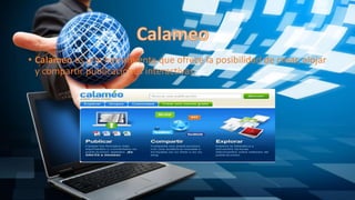 • Calameo es una herramienta que ofrece la posibilidad de crear, alojar
y compartir publicaciones interactivas.
 