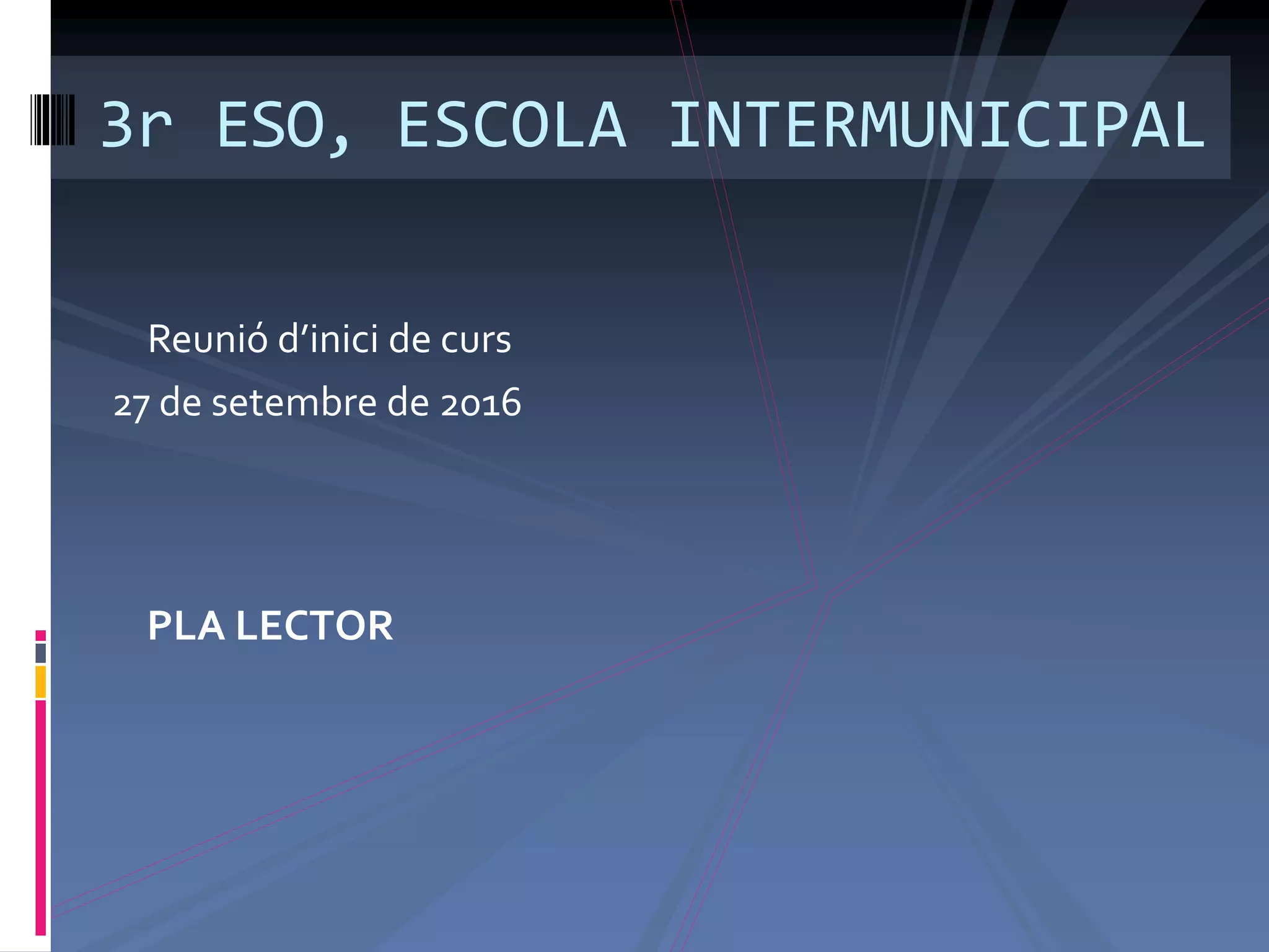 PLA LECTOR
3r ESO, ESCOLA INTERMUNICIPAL
Reunió d’inici de curs
27 de setembre de 2016
 