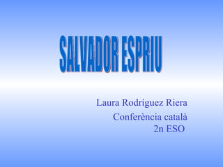 Laura Rodríguez Riera Conferència català 2n ESO  SALVADOR ESPRIU 